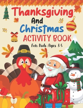 Paperback Thanksgiving and Christmas Activity Book For Kids Ages 3-5: A Collection of Fun and Easy Coloring pages, Connect the dots, Hidden picture, color by nu [Large Print] Book