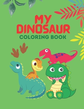 Paperback My Dinosaur Coloring Book: 50 completely unique dinosaur coloring pages, Big Dinosaur Coloring Book