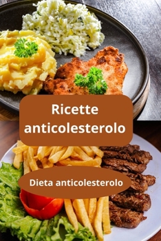 Paperback Ricette anticolesterolo: Dieta anticolesterolo - Alimentazione sana - Alimentazione equilibrata [Italian] Book