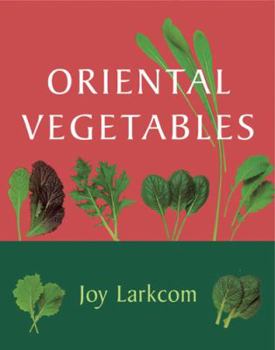 Paperback Oriental Vegetables: The Complete Guide for the Gardening Cook. Joy Larkcom Book
