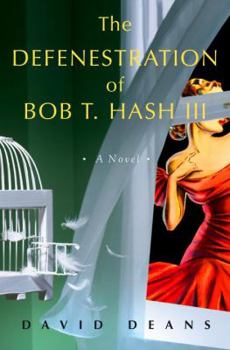 Hardcover The Defenestration of Bob T. Hash III: A Novel Book