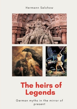 Paperback The heirs of legends: German myths in the mirror of present Book