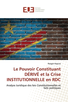 Paperback Le Pouvoir Constituant DÉRIVÉ et la Crise INSTITUTIONNELLE en RDC [French] Book