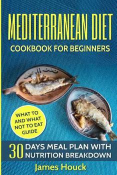 Mediterranean Diet: Mediterranean Diet Cookbook: Mediterranean Diet for Beginners: 30 Days Meal Plan for Rapid Weight Loss: 45 Mediterranean Diet Healthy Recipes with Nutrition Breakdown