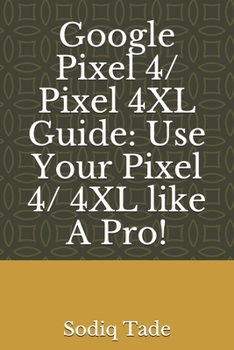 Paperback Google Pixel 4/ Pixel 4XL Guide: Use Your Pixel 4/ 4XL like A Pro! Book