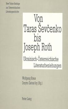 Von Taras Sevcenko Bis Joseph Roth: Ukrainisch-Oesterreichische Literaturbeziehungen