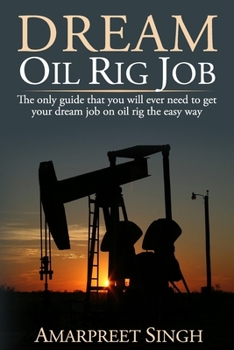 Paperback Dream Oil rig job: The only guide that you will ever need to get your dream job on oil rig the easy way. Book