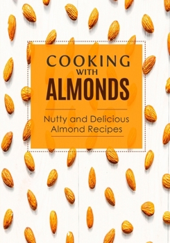 Paperback Cooking with Almonds: Nutty and Delicious Almond Recipes Book