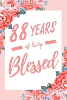 88 Years Of Being Blessed: 6x9" Dot Bullet Floral Notebook/Journal Thankful Grateful 88th Birthday Gift Idea