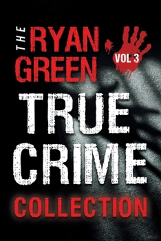 Paperback The Ryan Green True Crime Collection: Volume 3 Book