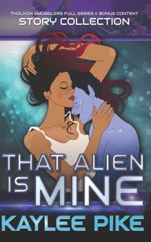 Paperback That Alien is Mine: 5 Story Collection & Bonus Content From the Tholkon Smugglers Series Book