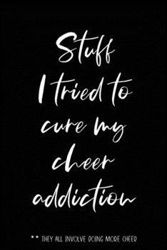 Stuff I tried to cure my cheer addiction **They all involve doing more cheer: Lined Journal, 120 Pages, 6 x 9, Cheerleading journal, Matte Finish, Black version, (Notebook for cheerleaders)
