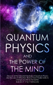 Paperback - Quantum Physics and the Power of the Mind -: Discover all the important features of Quantum Physics and the Law of Attraction, find out how it reall Book