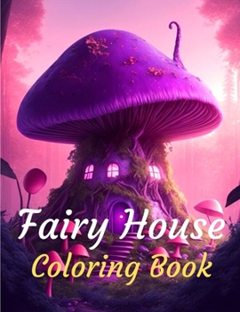 Paperback Fairy House Coloring Book: Fairy House Coloring Book For Adults Book