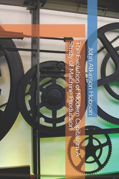 The Evolution of Modern Capitalism A Study of Machine Production