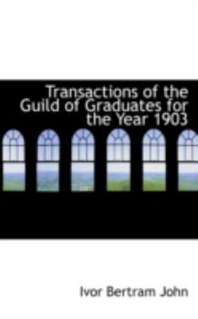 Paperback Transactions of the Guild of Graduates for the Year 1903 Book