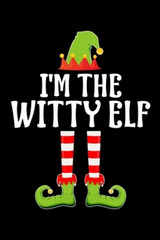 Paperback I'm the Witty Elf: Blank Lined Family Matching Christmas Diary - Best Christmas gift Notebook And Journal - 6x9 Inch 120 Pages White Pape Book