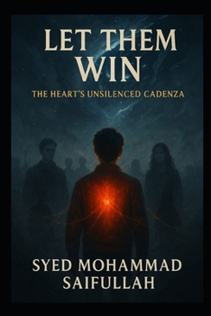 Let Them Win.: The Heart's Unsilenced Cadenza