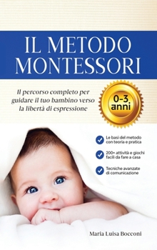 Hardcover Il Metodo Montessori 0-3 anni. 200+ Attivit? Pratiche e Facili da Fare a Casa + Tecniche Avanzate di Comunicazione. Il Percorso Completo per Guidare i [Italian] Book