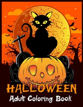 Halloween Adult Coloring Book: Best Halloween Designs Including Witches, Ghosts, Pumpkins, Vampires, Haunted Houses, Zombies, Skulls, and ... Children, and Seniors.Adult Coloring Book!