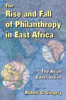 Paperback The Rise and Fall of Philanthropy in East Africa: The Asian Contribution Book