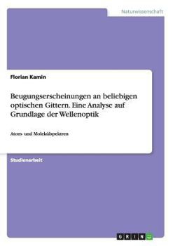 Paperback Beugungserscheinungen an beliebigen optischen Gittern. Eine Analyse auf Grundlage der Wellenoptik: Atom- und Molekülspektren [German] Book