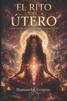El Rito del Útero: Sanando Nuestras Memorias Femeninas y Empoderándonos: Un Viaje de Transformación y Sanación para Mujeres en Búsqueda de su Poder Interior (Cursos completos) (Spanish Edition)