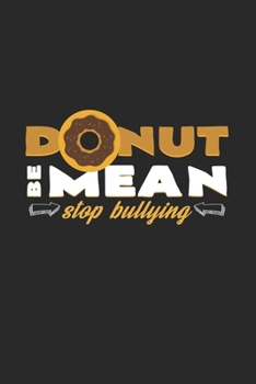 Donut be mean stop bullying: 6x9 Anti-Bullying | blank with numbers paper | notebook | notes