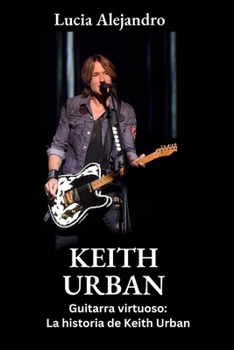 Paperback Keith Urban: Guitarra virtuoso: La historia de Keith Urban [Spanish] Book