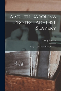 A South Carolina Protest Against Slavery: Being a Letter From Henry Laurens