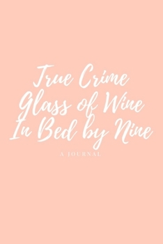 Paperback True Crime Glass of Wine In Bed by Nine: True Crime Journal Notebook Diary Planner Book