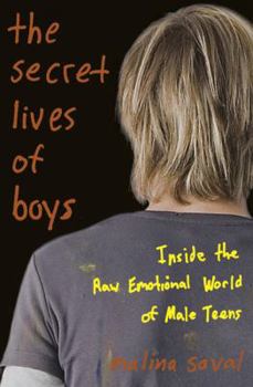 Hardcover The Secret Lives of Boys: Inside the Raw Emotional World of Male Teens Book