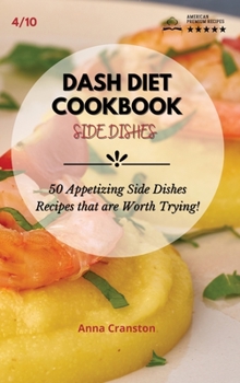 Dash Diet Cookbook Side Dishes: 50 Appetizing Side Dishes Recipes that are Worth Trying!