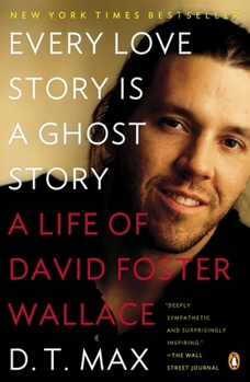 Paperback Every Love Story Is a Ghost Story: A Life of David Foster Wallace Book