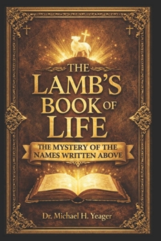 THE LAMBS BOOK OF LIFE: The Mystery of the Names Written Above