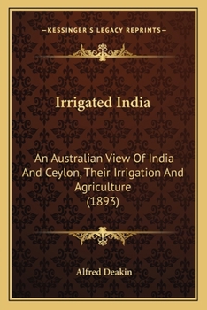 Paperback Irrigated India: An Australian View Of India And Ceylon, Their Irrigation And Agriculture (1893) Book