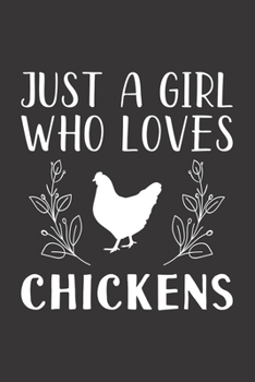 Paperback Just A Girl Who Loves Chickens: Funny Chickens Lovers Girl Women Gifts Lined Journal Notebook 6x9 120 Pages Book