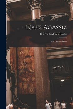 Paperback Louis Agassiz: His Life and Work Book