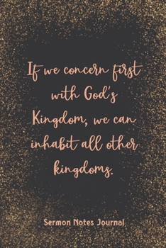 Paperback If We Concern First With God'S Kingdom We Can Inhabit Sermon Notes Journal: Christian Prayer Religious Church Record Remember & Reflect Message Script Book