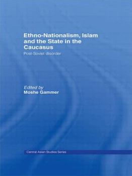 Paperback Ethno-Nationalism, Islam and the State in the Caucasus: Post-Soviet Disorder Book