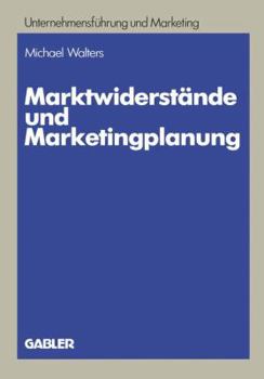 Paperback Marktwiderstände Und Marketingplanung: Strategische Und Taktische Lösungsansätze Am Beispiel Des Textverarbeitungsmarktes [German] Book