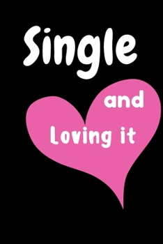 Single and Loving it: Gifts for Valentine's day Journal . Blank lined notebook to write in , for  friend, LGBT,  colleague, best friend who broken ... pages , 6X9 inches , pink heart black cover