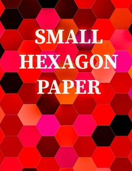 Small Hexagon Paper: Small hexagon Paper NOTEBOOK: HIGH QUALITY WHITE PAPER 120 PAGES 8.5X11