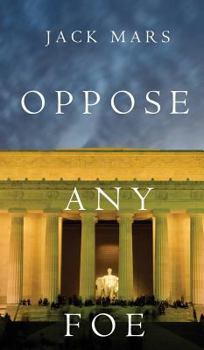 Hardcover Oppose Any Foe (A Luke Stone Thriller-Book 4) Book