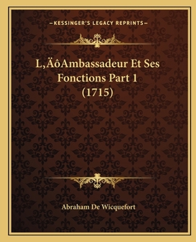 Paperback L'Ambassadeur Et Ses Fonctions Part 1 (1715) [French] Book