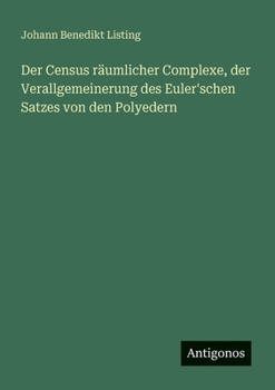 Paperback Der Census räumlicher Complexe, der Verallgemeinerung des Euler'schen Satzes von den Polyedern [German] Book