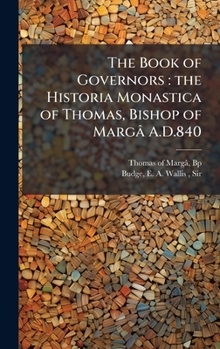 The Book of Governors: the Historia Monastica of Thomas, Bishop of Margâ A.D.840 (Syriac Edition)
