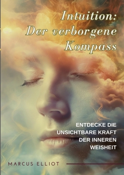 Paperback Intuition: Der verborgene Kompass: Entdecke die unsichtbare Kraft der inneren Weisheit [German] Book