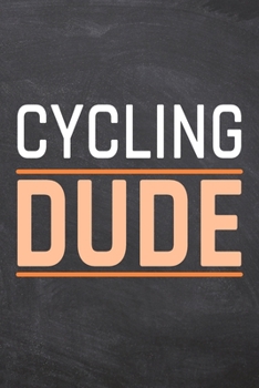 Cycling Dude: Cycling Notebook, Planner or Journal - Size 6 x 9 - 110 Dot Grid Pages - Office Equipment, Supplies -Funny Cycling Gift Idea for Christmas or Birthday