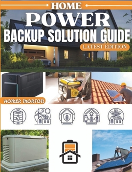 Paperback HOME POWER Backup Solution Guide: A Complete DIY Technical Manual for Selecting, Installing, and Maintaining Reliable Residential Energy Systems for A Book